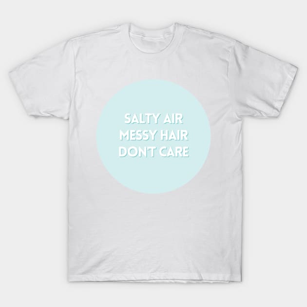 Salty air, messy hair, don't care in blue T-Shirt by BloomingDiaries